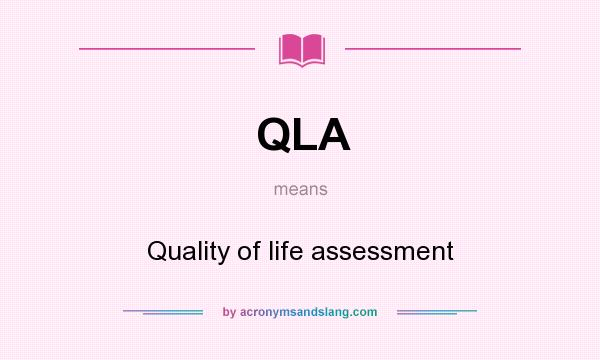 What does QLA mean? It stands for Quality of life assessment