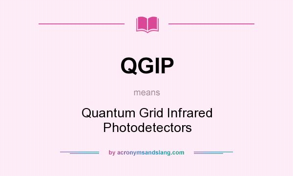 What does QGIP mean? It stands for Quantum Grid Infrared Photodetectors