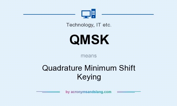 What does QMSK mean? It stands for Quadrature Minimum Shift Keying