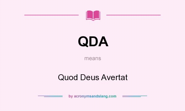What does QDA mean? It stands for Quod Deus Avertat