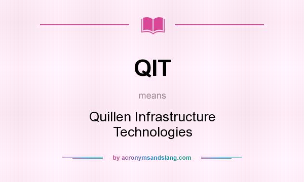 What does QIT mean? It stands for Quillen Infrastructure Technologies