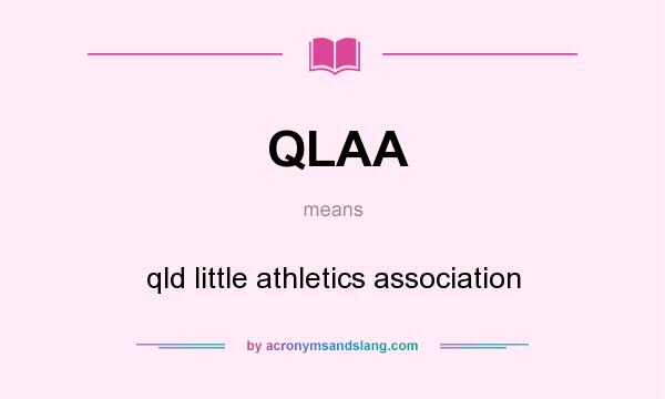 What does QLAA mean? It stands for qld little athletics association