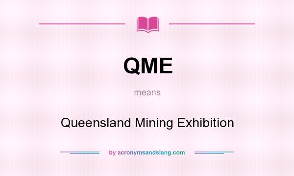 What does QME mean? It stands for Queensland Mining Exhibition