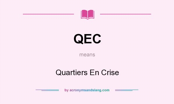 What does QEC mean? It stands for Quartiers En Crise