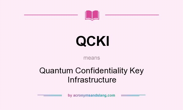 What does QCKI mean? It stands for Quantum Confidentiality Key Infrastructure