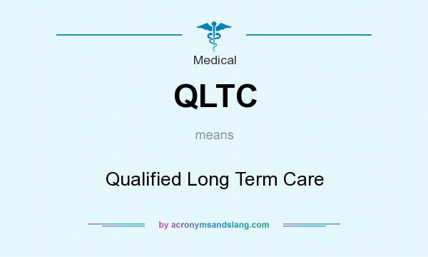 What does QLTC mean? It stands for Qualified Long Term Care