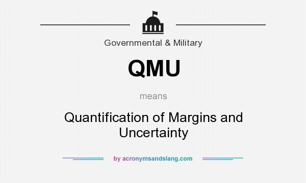 What does QMU mean? It stands for Quantification of Margins and Uncertainty