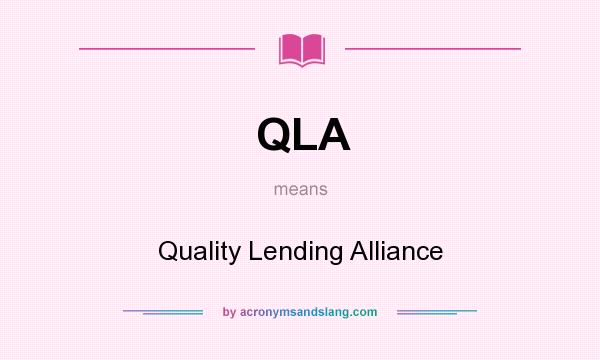 What does QLA mean? It stands for Quality Lending Alliance