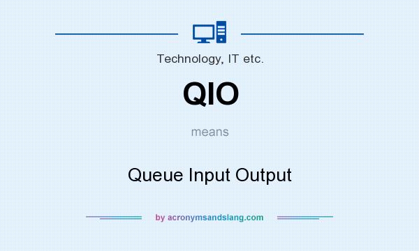 What does QIO mean? It stands for Queue Input Output
