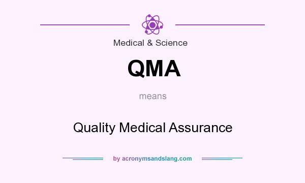What does QMA mean? It stands for Quality Medical Assurance