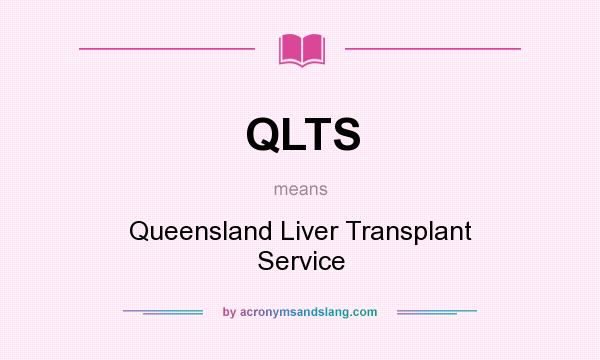 What does QLTS mean? It stands for Queensland Liver Transplant Service