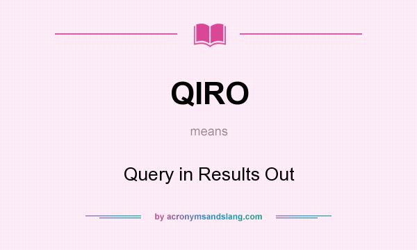What does QIRO mean? It stands for Query in Results Out