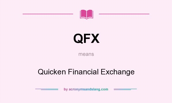 What does QFX mean? It stands for Quicken Financial Exchange