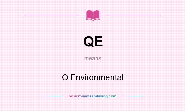 What does QE mean? It stands for Q Environmental