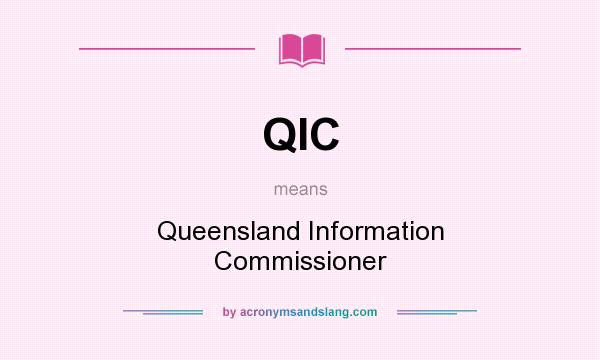 What does QIC mean? It stands for Queensland Information Commissioner