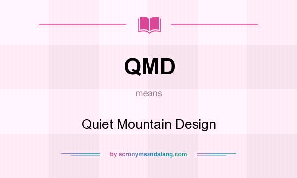 What does QMD mean? It stands for Quiet Mountain Design
