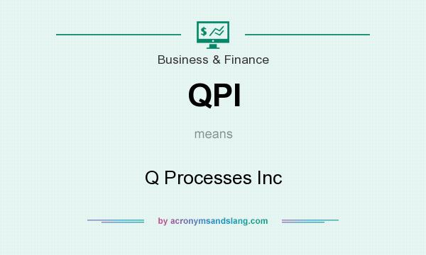 What does QPI mean? It stands for Q Processes Inc