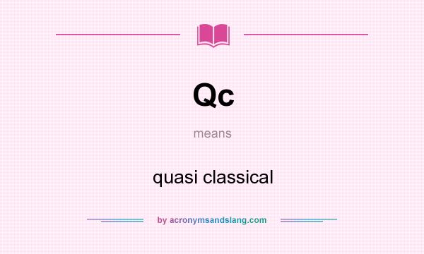 What does Qc mean? It stands for quasi classical