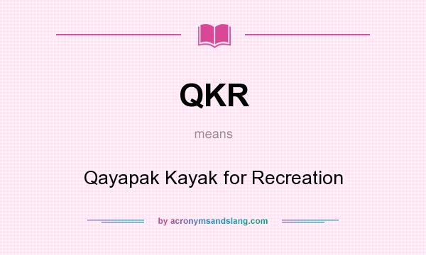 What does QKR mean? It stands for Qayapak Kayak for Recreation