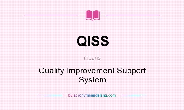 What does QISS mean? It stands for Quality Improvement Support System