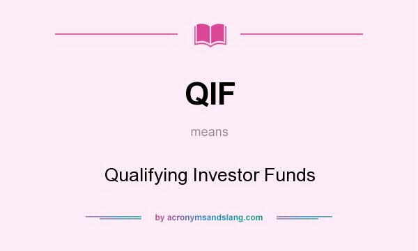 What does QIF mean? It stands for Qualifying Investor Funds