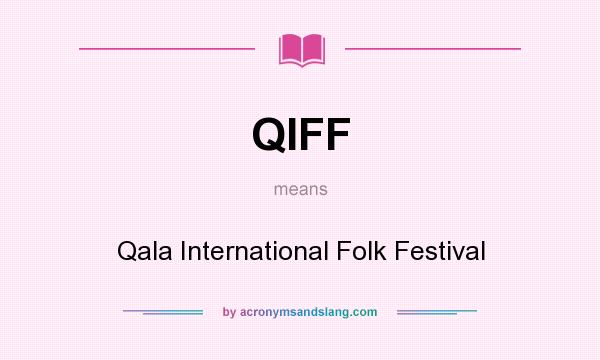 What does QIFF mean? It stands for Qala International Folk Festival