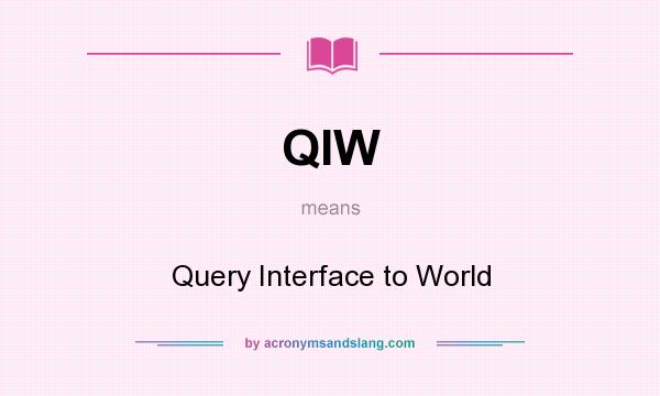 What does QIW mean? It stands for Query Interface to World