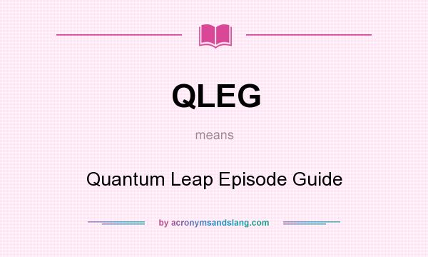 What does QLEG mean? It stands for Quantum Leap Episode Guide