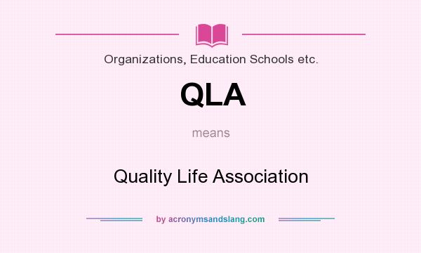What does QLA mean? It stands for Quality Life Association