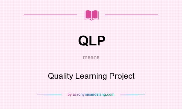 What does QLP mean? It stands for Quality Learning Project