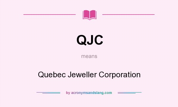 What does QJC mean? It stands for Quebec Jeweller Corporation
