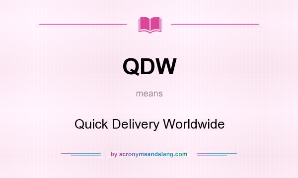 What does QDW mean? It stands for Quick Delivery Worldwide