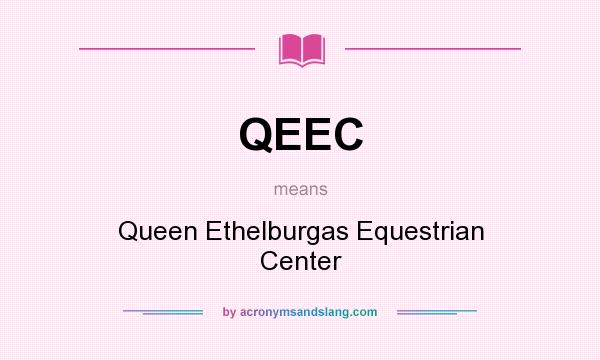 What does QEEC mean? It stands for Queen Ethelburgas Equestrian Center