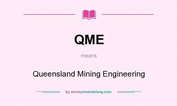 What does QME mean? It stands for Queensland Mining Engineering