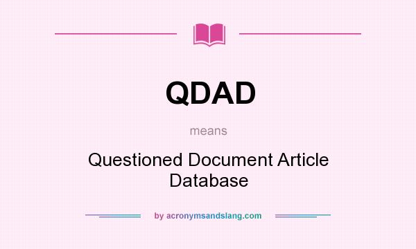 What does QDAD mean? It stands for Questioned Document Article Database