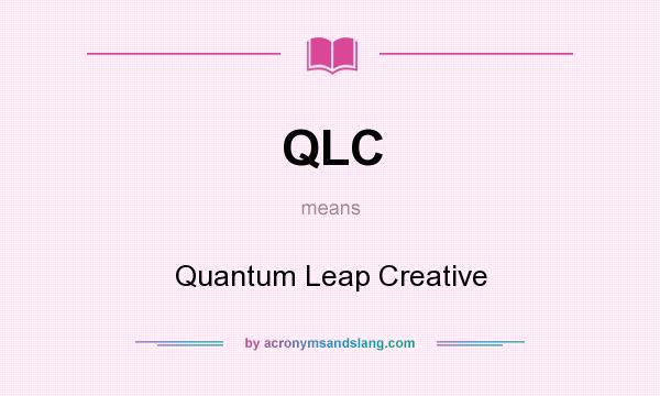 What does QLC mean? It stands for Quantum Leap Creative