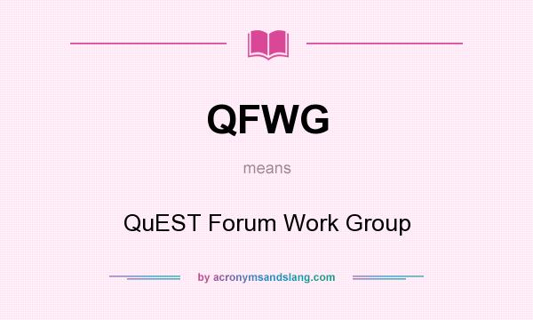 What does QFWG mean? It stands for QuEST Forum Work Group