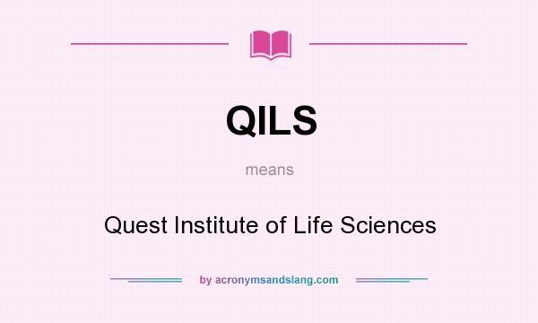 What does QILS mean? It stands for Quest Institute of Life Sciences