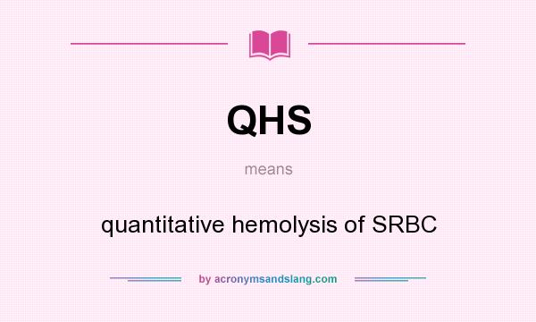 What does QHS mean? It stands for quantitative hemolysis of SRBC