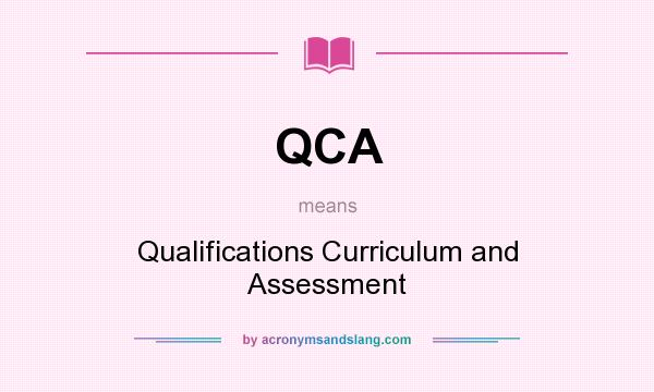 What does QCA mean? It stands for Qualifications Curriculum and Assessment