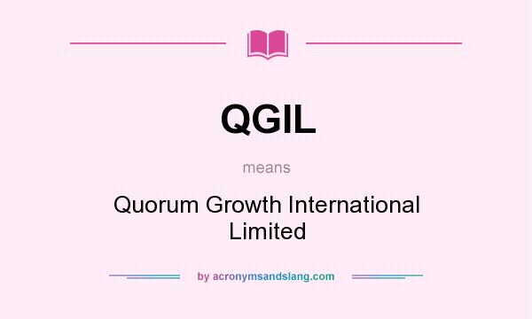 What does QGIL mean? It stands for Quorum Growth International Limited