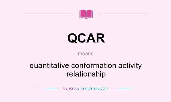 What does QCAR mean? It stands for quantitative conformation activity relationship