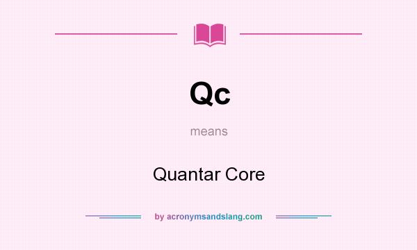 What does Qc mean? It stands for Quantar Core