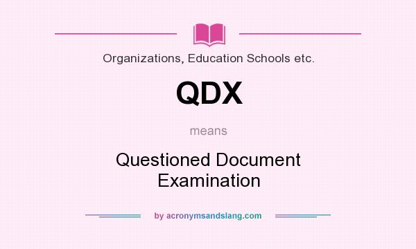 What does QDX mean? It stands for Questioned Document Examination