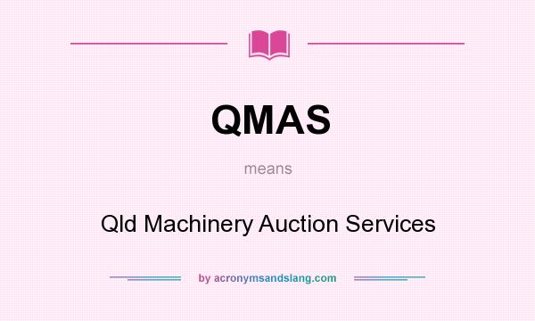 What does QMAS mean? It stands for Qld Machinery Auction Services