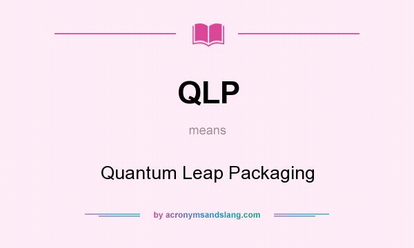 What does QLP mean? It stands for Quantum Leap Packaging