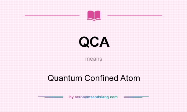 What does QCA mean? It stands for Quantum Confined Atom