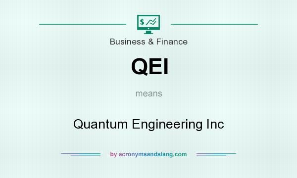 What does QEI mean? It stands for Quantum Engineering Inc
