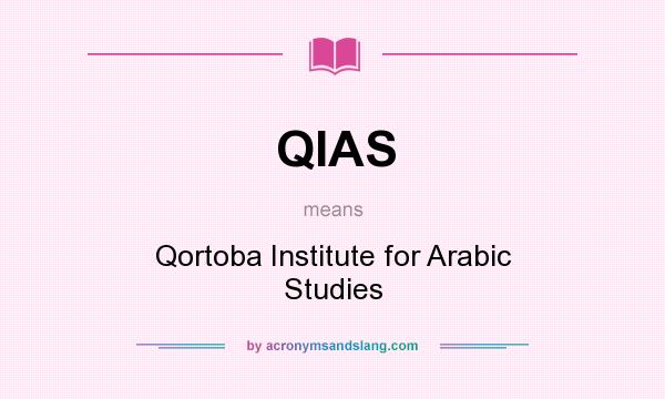 What does QIAS mean? It stands for Qortoba Institute for Arabic Studies