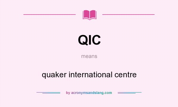 What does QIC mean? It stands for quaker international centre